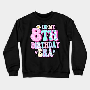 Kids In My 8Th Birthday Era Girl Eight Bday 8 Year Old Crewneck Sweatshirt